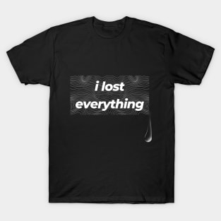 I Lost Everything T-Shirt